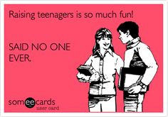 ... quotes, funny teenager ecards, teenagers and parents, raising teenager