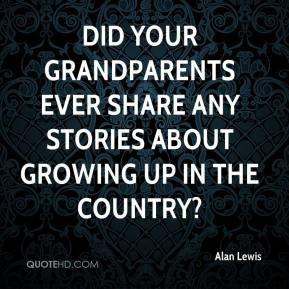 Alan Lewis - Did your grandparents ever share any stories about ...
