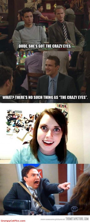 Crazy Eyes Exists Or Not? Funny How I Met Your Mom Discussion Picture ...