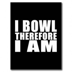 Funny Bowlers Quotes Jokes : I Bowl Therefore I am Postcard