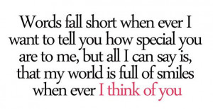 words fall short when ever I want to tell you how special you are to ...