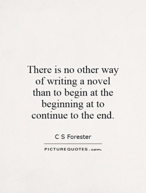 Writing Quotes Beginning Quotes The End Quotes C S Forester Quotes