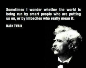 Mark Twain political quote smart pe ople imbiciles politicians author ...