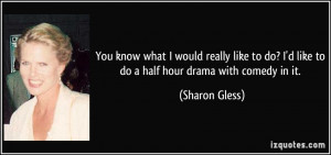 More Sharon Gless Quotes