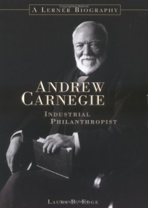 Andrew Carnegie: Industrial Philanthropist (Lerner Biographies)