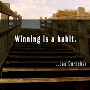 Winning is a habit. Leo Durocher
