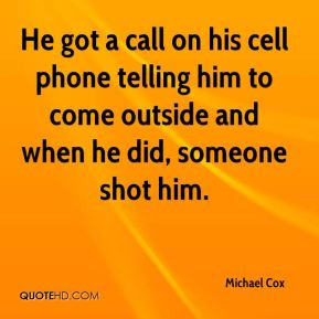 ... phone telling him to come outside and when he did, someone shot him