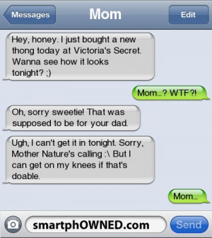 Secret. Wanna see how it looks tonight? ;) | Mom...? WTF?! | Oh, sorry ...
