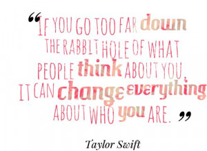 If you go too far down the rabbit hole of what people thiknk about you ...