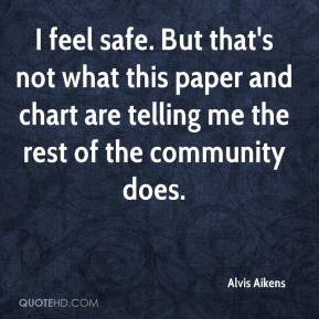 alvis-aikens-quote-i-feel-safe-but-thats-not-what-this-paper-and.jpg