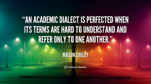 An academic dialect is perfected when its terms are hard to understand ...