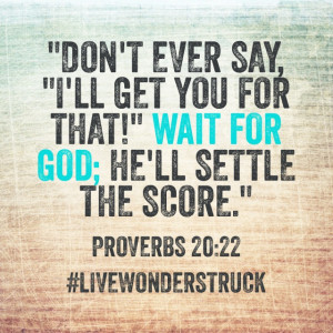 ... the score.” — Proverbs 20:22 , #livewonderstruck [Tweet this