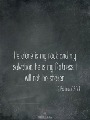 he alone is my rock and my salvation he is my fortress i will not be ...