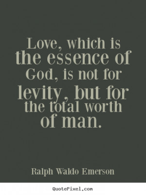 Sayings about love - Love, which is the essence of god, is not for..