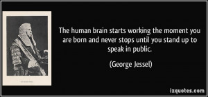 ... born and never stops until you stand up to speak in public. - George
