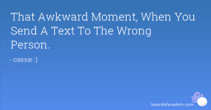 That Awkward Moment, When You Send A Text To The Wrong Person.