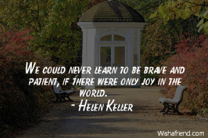 patience-We could never learn to be brave and patient, if there were ...