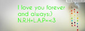 love you forever and always:) N.R.H+L.A.P=