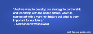 And we want to develop our strategy to partnership and friendship with ...