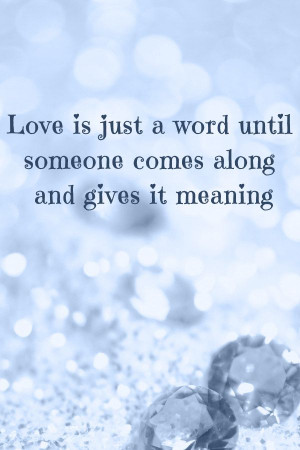 Romantic Quote - Love is just a word until someone comes along and ...