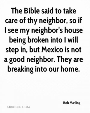 The Bible said to take care of thy neighbor, so if I see my neighbor's ...