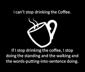 can't stop drinking the coffee...