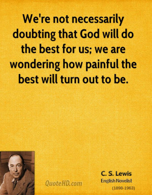 We're not necessarily doubting that God will do the best for us; we ...