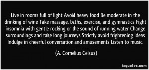 Live in rooms full of light Avoid heavy food Be moderate in the ...