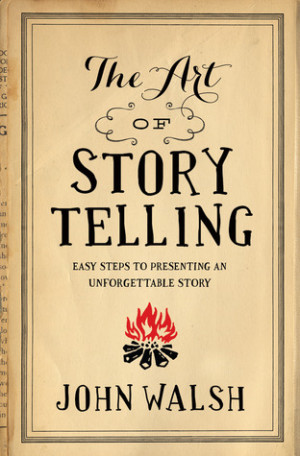 The Art of Storytelling: Easy Steps to Presenting an Unforgettable ...