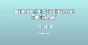 Never stop. Never stop fighting. Never stop dreaming.”
