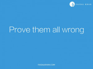 Prove them all wrong.