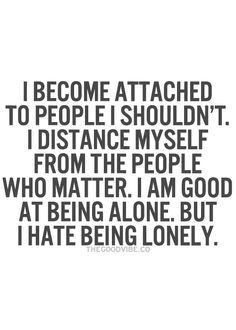 -love-quotes-I-become-attached-to-people-I-shouldnt-I-distance-myself ...