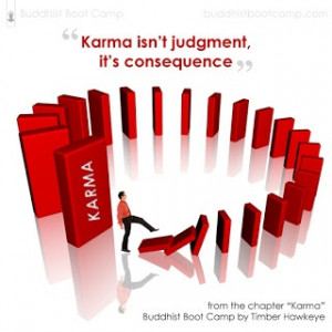 Karma isn't judgment, it's consequence!