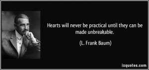 Hearts will never be practical until they can be made unbreakable. - L ...