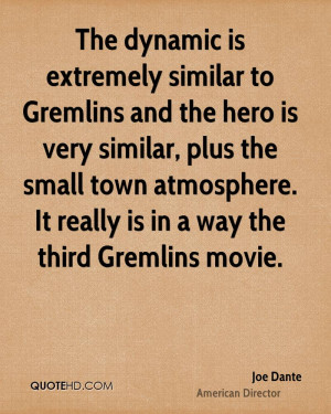 dynamic is extremely similar to Gremlins and the hero is very similar ...