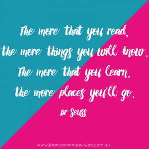 ... know. The more that you learn, the more places you’ll go. ~ Dr Seuss