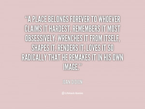 quote Joan Didion a place belongs forever to whoever claims 80269 png