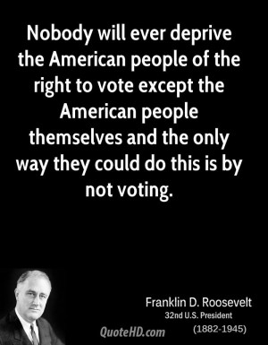 Nobody will ever deprive the American people of the right to vote ...