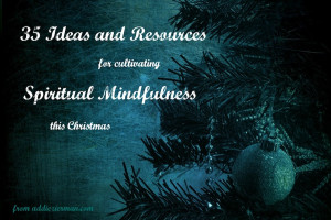 35 Ideas for Cultivating Spiritual Mindfulness at Christmas ...