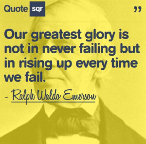 ... In Never Failing but In Rising Up Every Time We Fail ~ Failure Quote