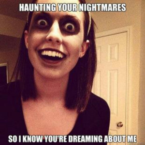 Haunting your dreams! Now she is scary!