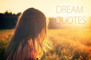 Dream Quotes That Will Open Your Eyes To A World Full Of Hope And ...