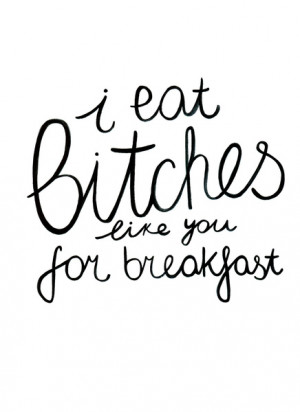 eat bitches like you for breakfast Art Print