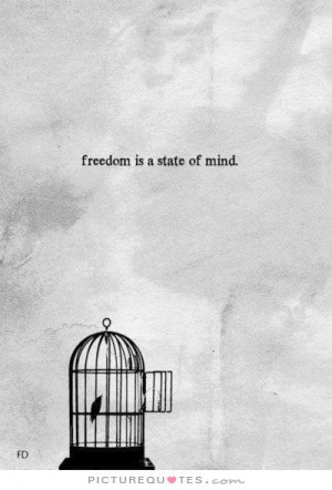 Freedom is a state of mind Picture Quote #1