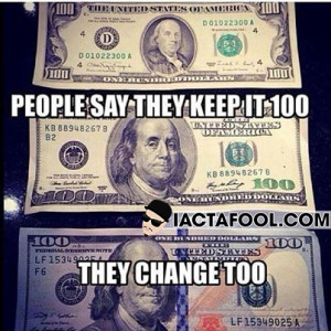 People Say They Keep It 100… They Change Too