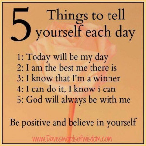 Be positive and believe in yourself
