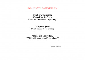 Poem - Dont cry caterpillar by gjjur4356