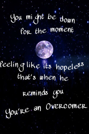 moment, feeling like it's hopeless. That's when He reminds you, you ...