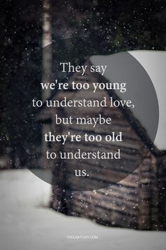 They say we’re too young to understand love, but maybe they’re too ...
