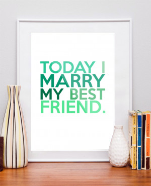 ... marry my best friend framed quote today i marry my best friend